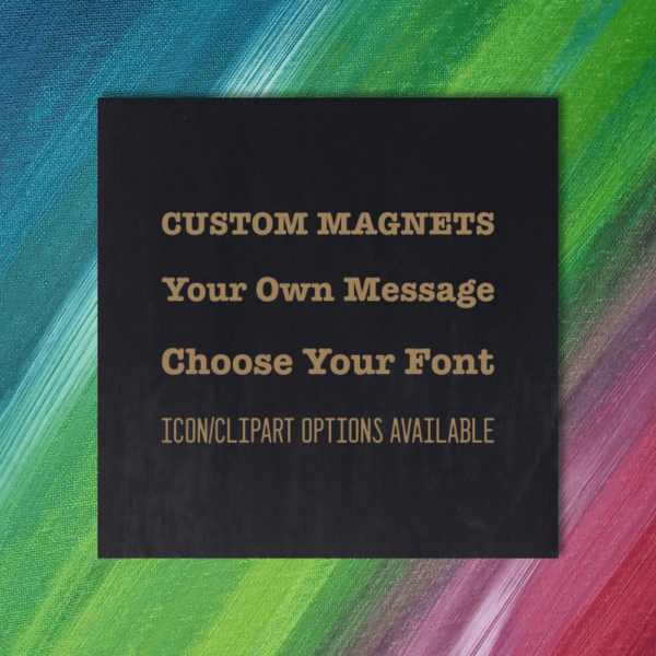 Custom magnets. Your own message. Choose your font. Icon/clipart options available!