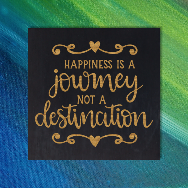 Happiness is a Journey not a Destination