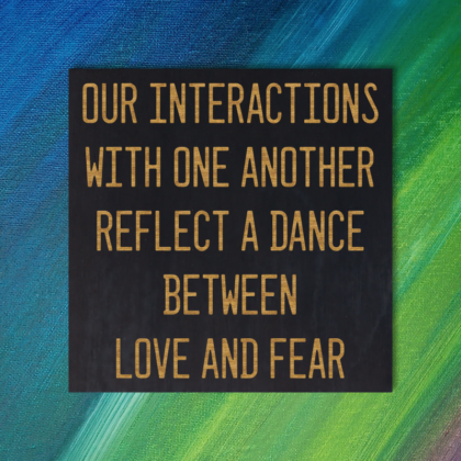 Our interactions with one another reflect a dance between love and fear - Baba Ram Dass Quote