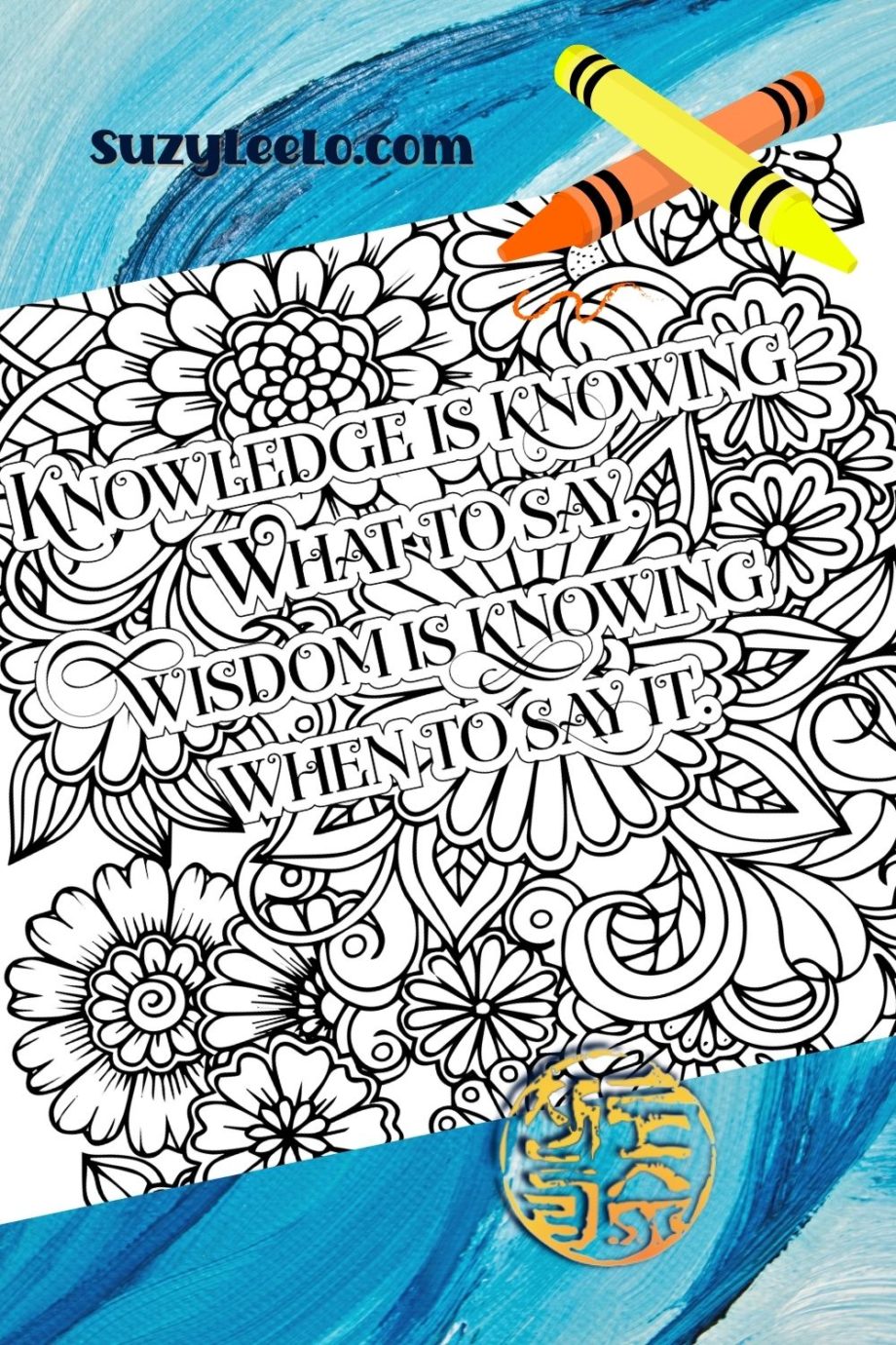 knowledge is knowing what to say wisdom is knowing when to say it Coloring Page SuzyLeeLo