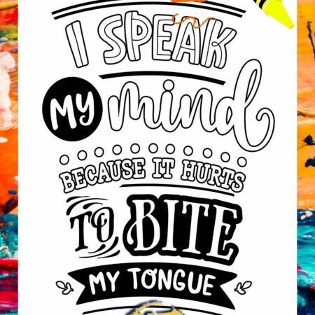 I Speak my mind because it hurts to bite my tongue Coloring Page