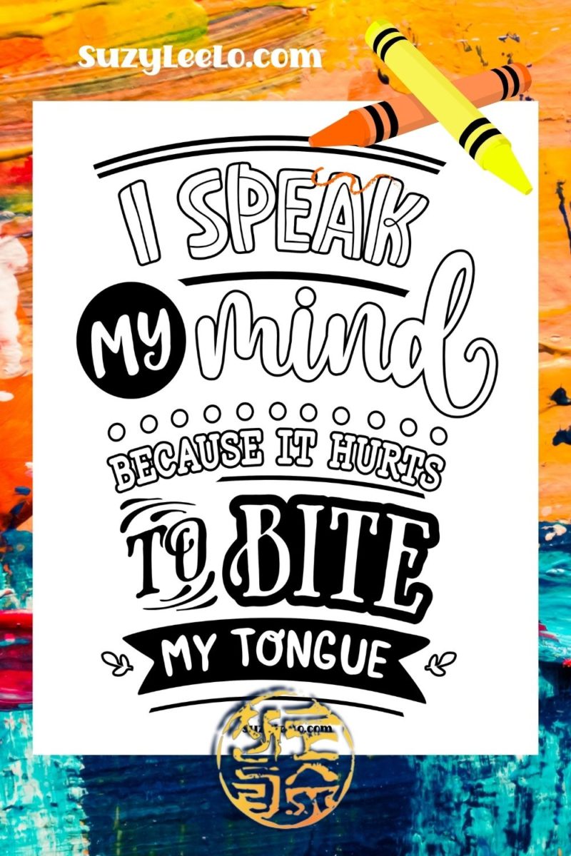 I Speak my mind because it hurts to bite my tongue Coloring Page
