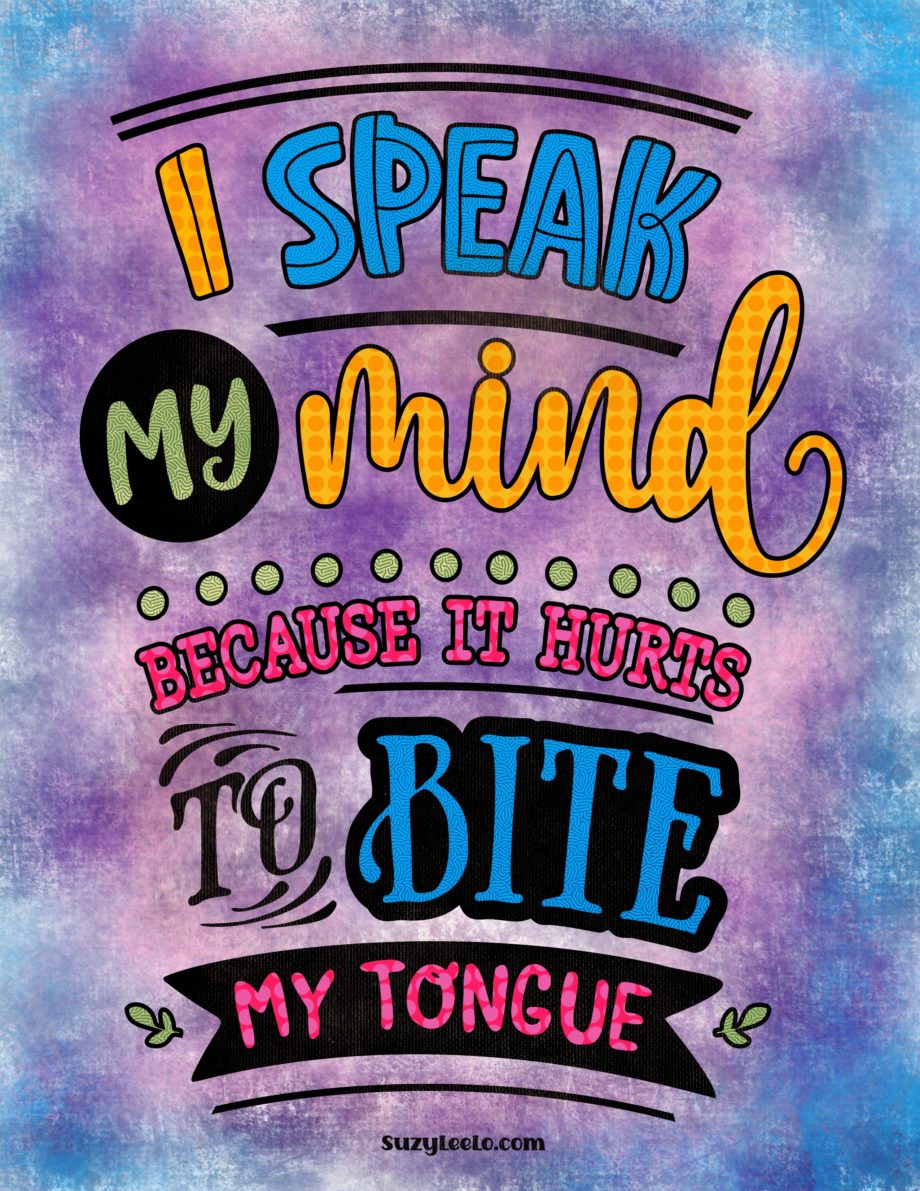 I speak my mind because it hurts to bite my tongue Coloring Page