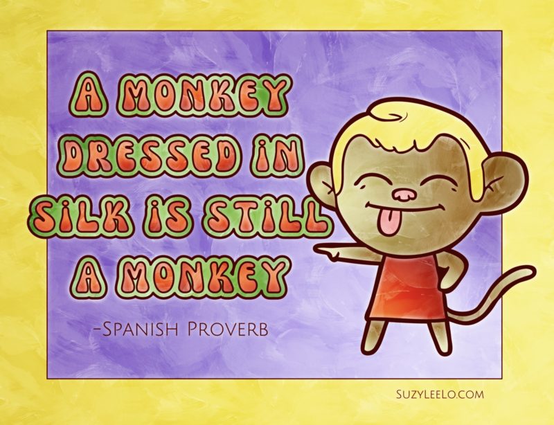monkey dressed in silk is still a monkey - spanish proverb coloring page - suzyleelo